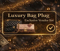 Luxury Bag Plug| Exclusive Vendor list